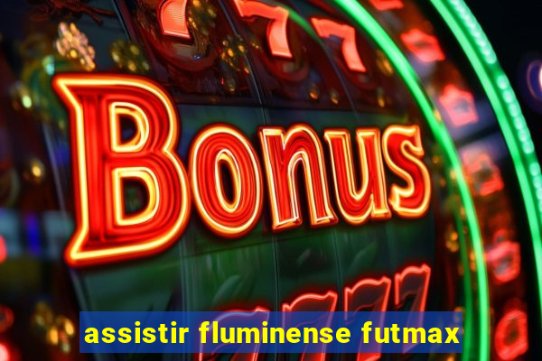 assistir fluminense futmax